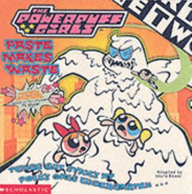 Paste Makes Waste (Power Puff Girls) 0439979331 Book Cover