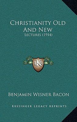 Christianity Old And New: Lectures (1914) 1166641511 Book Cover