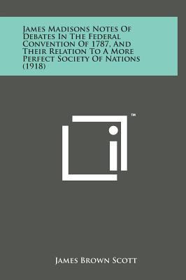 James Madisons Notes of Debates in the Federal ... 1498149715 Book Cover