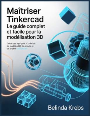 Maîtriser Tinkercad: Le Guide Complet et Facile... [French] B0G44PWK6N Book Cover