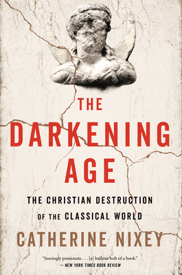 The Darkening Age: The Christian Destruction of... 1328589285 Book Cover
