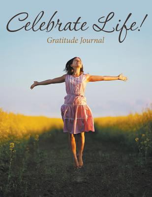 Celebrate Life! Gratitude Journal 168185998X Book Cover