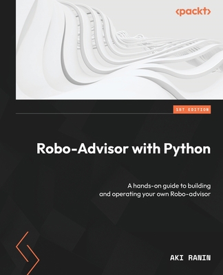 Robo-Advisor with Python: A hands-on guide to b... 1801819696 Book Cover