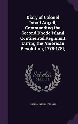 Diary of Colonel Israel Angell, Commanding the ... 1355596157 Book Cover