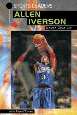 Allen Iverson: Never Give Up 0766021742 Book Cover