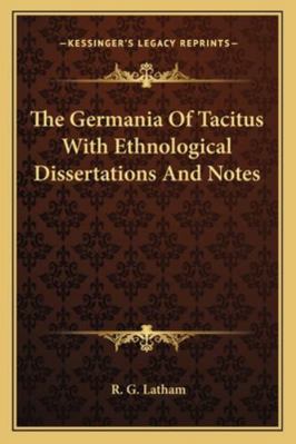 The Germania Of Tacitus With Ethnological Disse... 1162796499 Book Cover