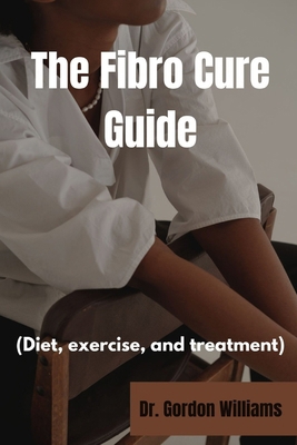 The Fibro Cure Guide: Diet, exercise and treatm... B0CPVY6NG5 Book Cover