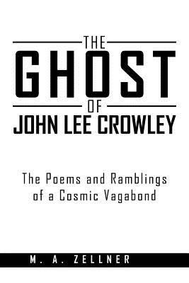 The Ghost of John Lee Crowley: The Poems and Ra... 147714126X Book Cover