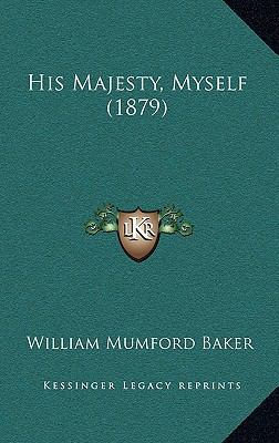 His Majesty, Myself (1879) 1165509504 Book Cover