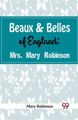 Beaux & Belles of England: Mrs. Mary Robinson 9359321400 Book Cover
