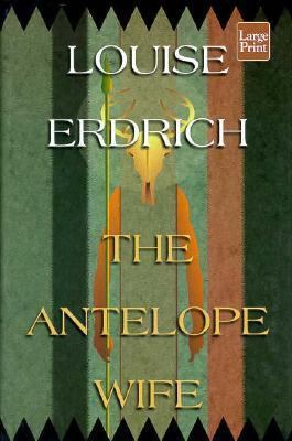 The Antelope Wife [Large Print] 1568956142 Book Cover