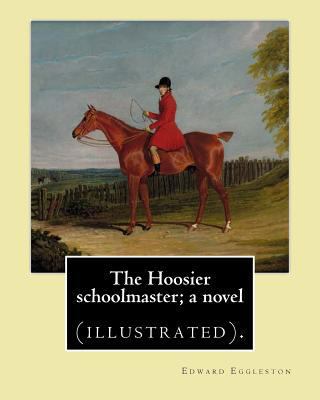 The Hoosier schoolmaster; a novel. By: Edward E... 1978073674 Book Cover