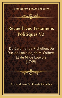 Recueil Des Testamens Politiques V3: Du Cardina... [French] 1166385760 Book Cover