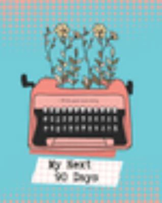 My Next 90 Days : Undated Planner for Getting Things Done Every Day by Writing down Daily Goals and Keeping Track of Your Mood and Productivity Habits