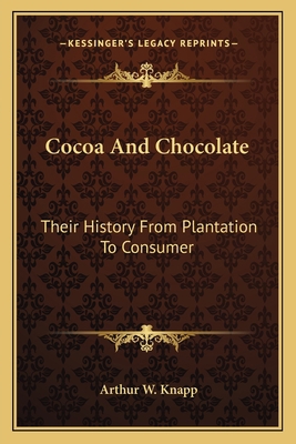 Cocoa And Chocolate: Their History From Plantat... 1163771406 Book Cover