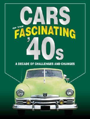 Cars Of The Fascinating '40s: A Decade Of Challenges And Changes