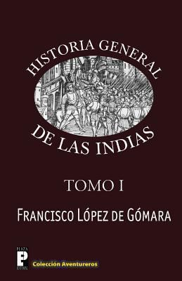 Historia General de las Indias [Spanish] 1468172301 Book Cover