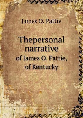 Thepersonal narrative of James O. Pattie, of Ke... 551855575X Book Cover