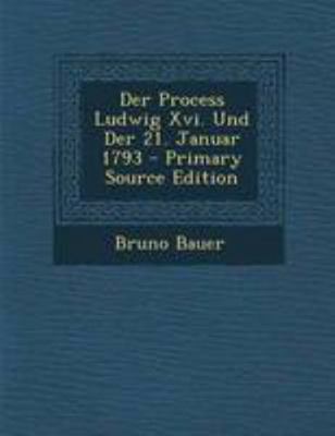 Der Process Ludwig XVI. Und Der 21. Januar 1793... [German] 1295096641 Book Cover