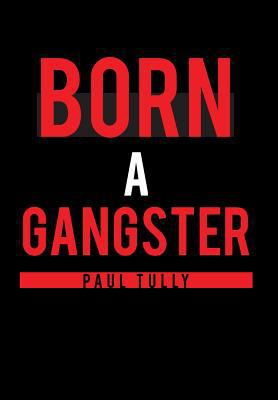 Born a Gangster 1642146390 Book Cover