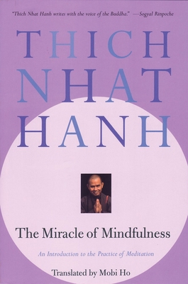 The Miracle of Mindfulness: An Introduction to ... 0807012394 Book Cover