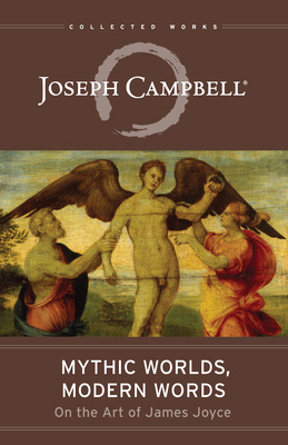 Mythic Worlds, Modern Words: Joseph Campbell on... 1608684172 Book Cover