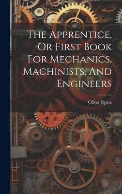 The Apprentice, Or First Book For Mechanics, Ma... 1020180927 Book Cover