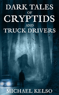 Dark Tales of Cryptids and Truck Drivers B0BV43HNN5 Book Cover