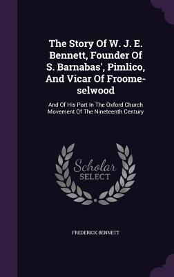 The Story Of W. J. E. Bennett, Founder Of S. Ba... 1347123016 Book Cover