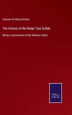 The History of the Reign Tipú Sultán: Being a c... 3752585854 Book Cover