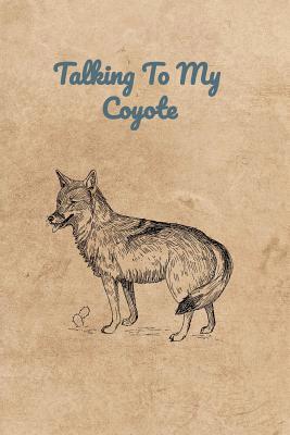 Talking To My Coyote 1073723321 Book Cover