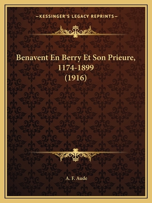 Benavent En Berry Et Son Prieure, 1174-1899 (1916) [French] 1168413516 Book Cover