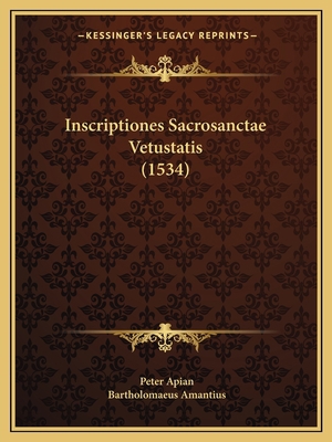 Inscriptiones Sacrosanctae Vetustatis (1534) [Latin] 1166624358 Book Cover