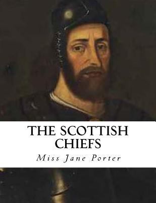 The Scottish Chiefs: An Historical Novel 1533646503 Book Cover
