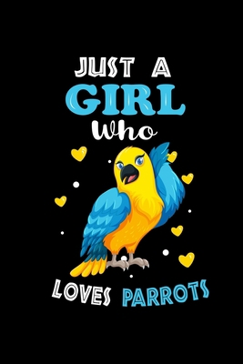 Just a Girl Who Loves Parrots: Cute  Parrots Lover Gift For Girl, women.  Perfect handwriting notebook journal for  Parrots. Gift it to your Sister, Daughter, Mother, Mom, Grandpa Who Loves Animal.