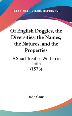 Of English Doggies, the Diversities, the Names,... 1161805435 Book Cover