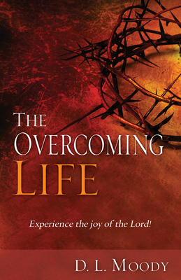 The Overcoming Life: Experience the Joy of the ... 1603745599 Book Cover