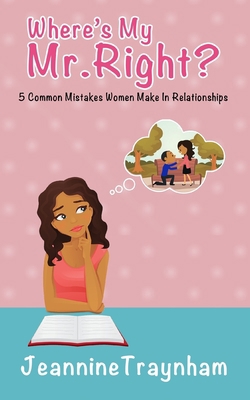 Where's My Mr. Right: 5 Common Mistakes Women M... 1548079979 Book Cover