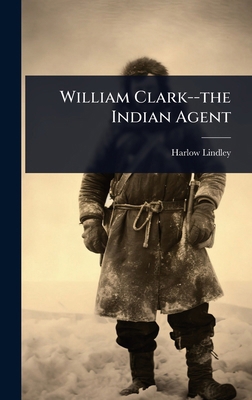 William Clark--the Indian Agent 1024019659 Book Cover