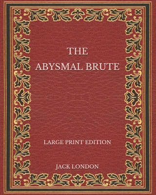 The Abysmal Brute - Large Print Edition B08PJ1LJ77 Book Cover