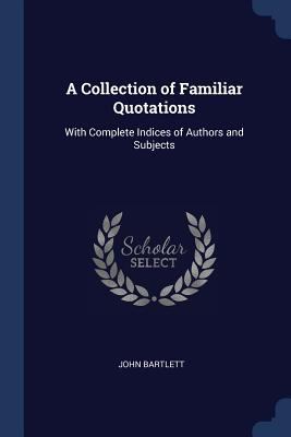 A Collection of Familiar Quotations: With Compl... 1376708442 Book Cover