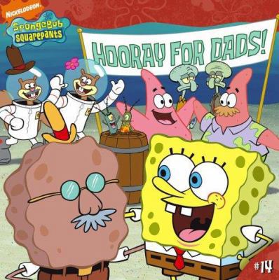 Hooray for Dads! (Spongebob Squarepants (8x8)) 1416927824 Book Cover