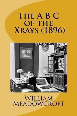 The A B C of the X rays (1896) 148236705X Book Cover