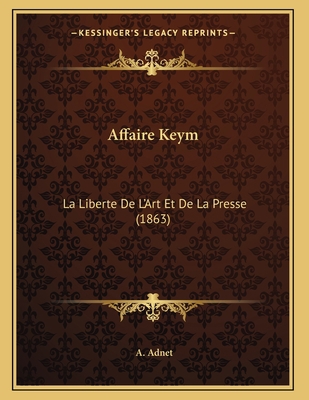 Affaire Keym: La Liberte De L'Art Et De La Pres... [French] 1168002761 Book Cover