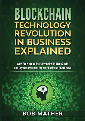 Blockchain Technology Revolution in Business Ex... 1922300063 Book Cover