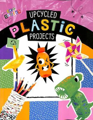 Upcycled Plastic Projects (Eco Crafts) 1398223484 Book Cover