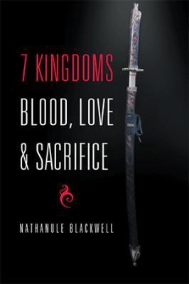 7 Kingdoms Blood, Love & Sacrifice 1514480336 Book Cover