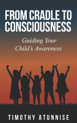 From Cradle to Consciousness: Guiding Your Chil... B0CCCXMVST Book Cover