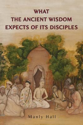 What the Ancient Wisdom Expects of Its Disciples 1684220866 Book Cover