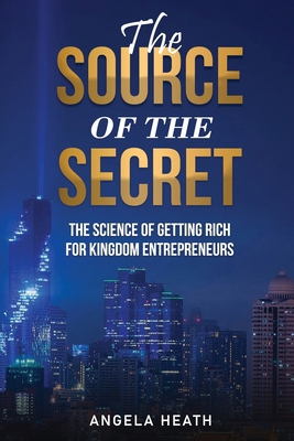 The Source of the Secret: The Science of Gettin... B0DH3BRRS3 Book Cover